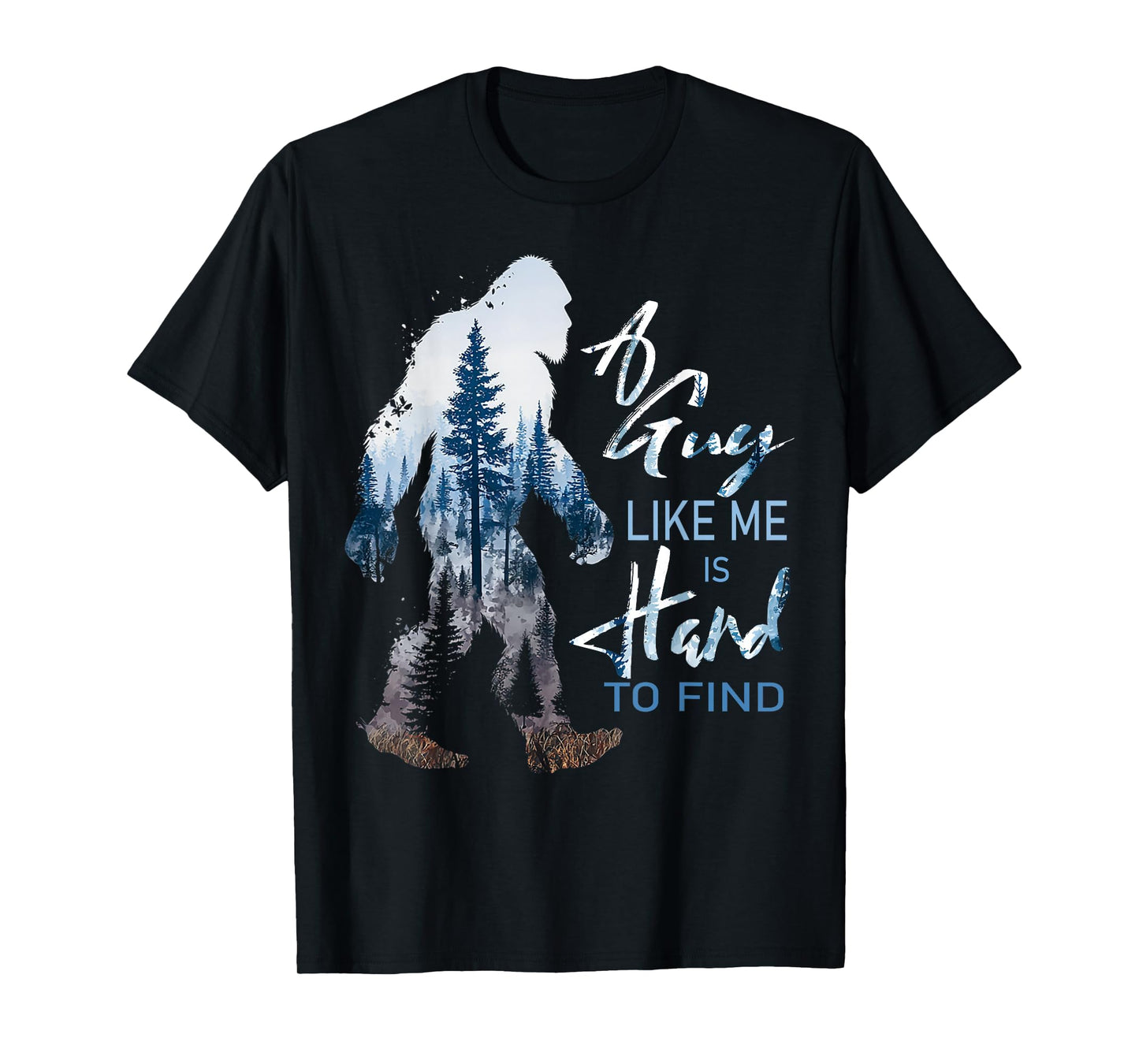 Funny Bigfoot A Guy Like Me Is Hard To Forest Find T-Shirt