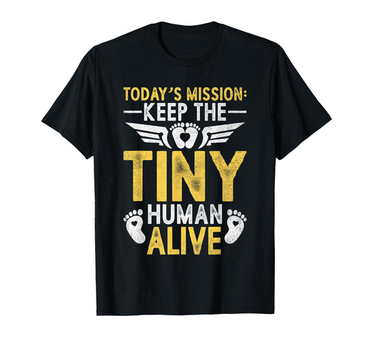 Mens New Dad Gifts for Men Today's Mission Keep Tiny Human Alive T-Shirt
