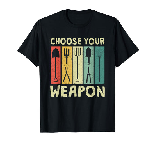 Choose Your Weapon Funny Garden Tools Gardening Humor Puns T-Shirt