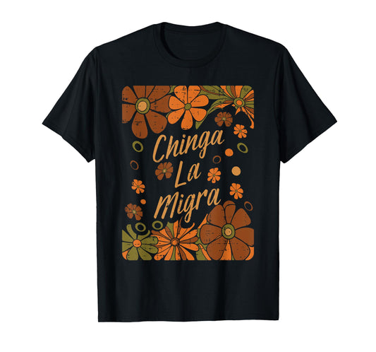 Chinga La Migra Immigrant Flowers Retro Resist Ice Women Men T-Shirt