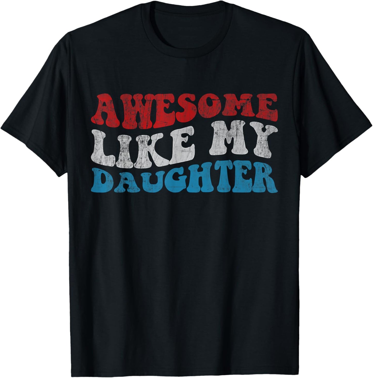 Awesome Like My Daughter Funny Fathers Day Dad T-Shirt