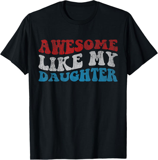 Awesome Like My Daughter Funny Fathers Day Dad T-Shirt