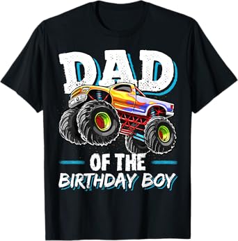 Dad of the Birthday Boy Monster Truck Birthday Novelty Gift T-Shirt
