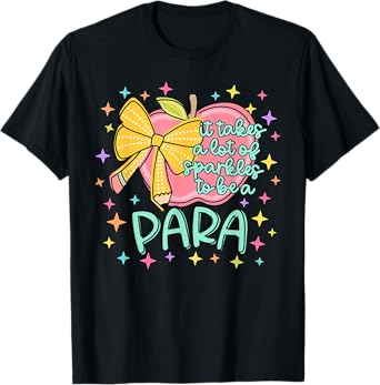 It Takes Lot Of Sparkles To Be A Para Teacher Back To School T-Shirt
