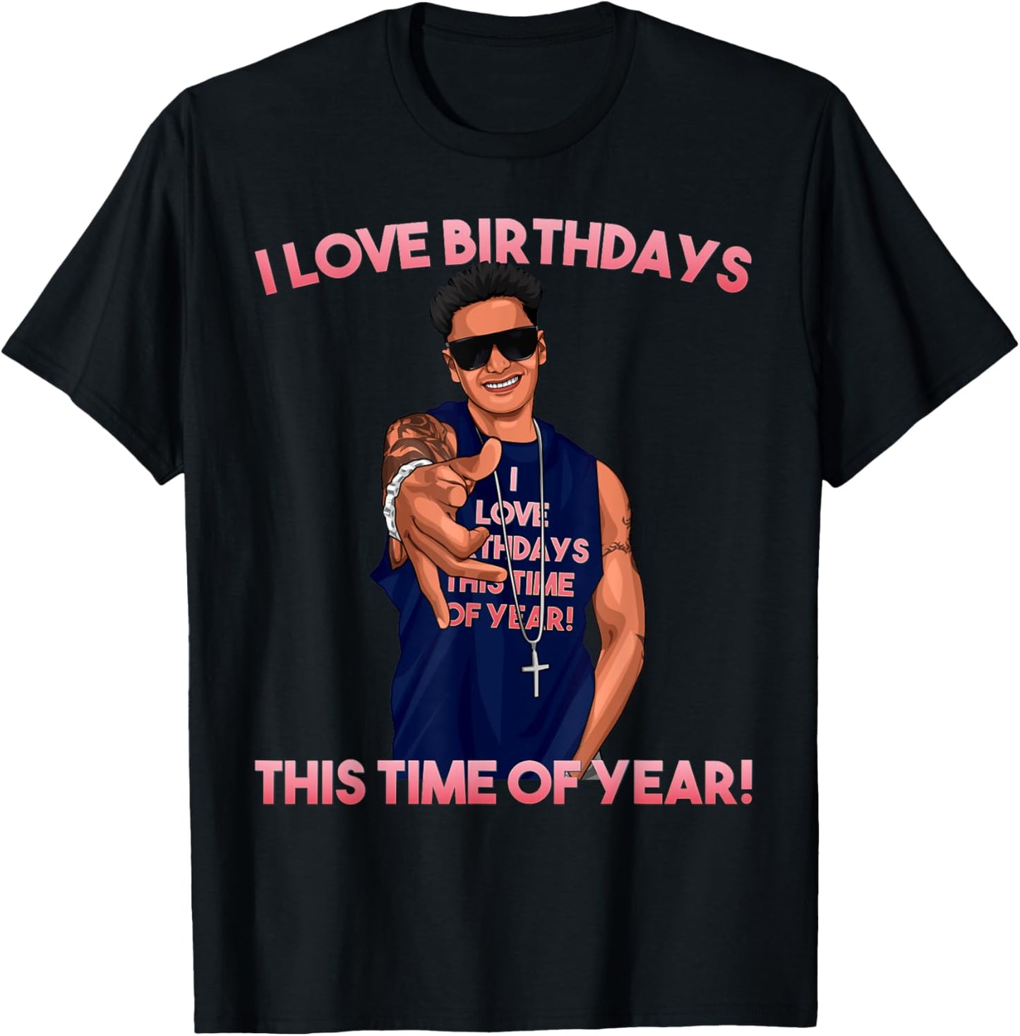 I Love Birthdays This Time of Year Funny Pauly D Birthday T-Shirt