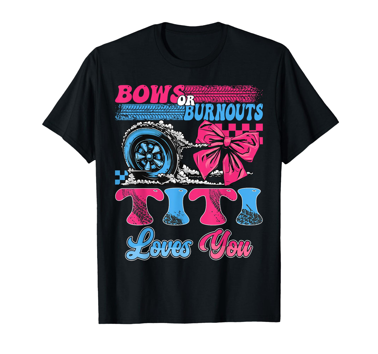 Burnouts or Bows Titi Loves You Pink Blue Gender Reveal T-Shirt