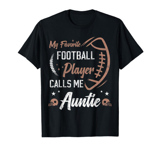 My Favorite Football Player Calls Me Auntie Football aunt T-Shirt