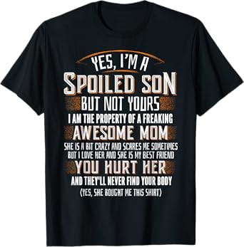 Yes I'm A Spoiled Son Of A Freaking Awesome Mom T-Shirt