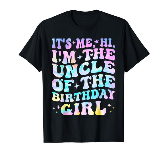 Its Me Hi I'm The Uncle Of The Birthday Girl Its Me T-Shirt