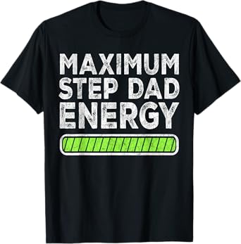 Fathers Day For Step Dad, Maximum Step Dad Energy T-Shirt