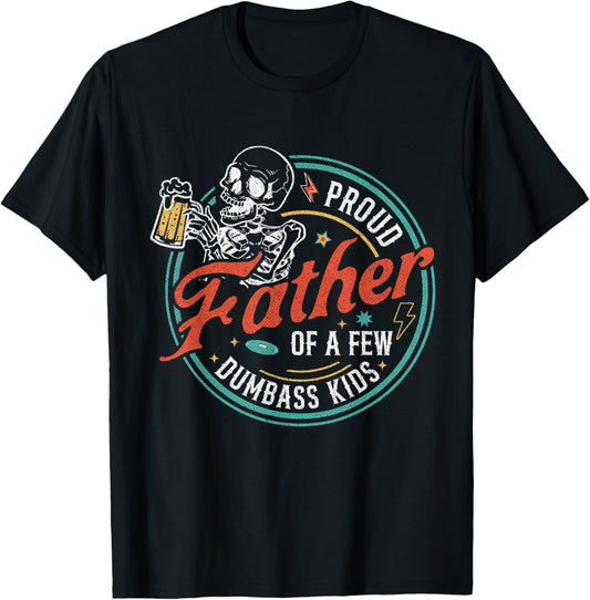 Proud Father Of A Few Dumbass Kids Funny Dad Love Family T-Shirt