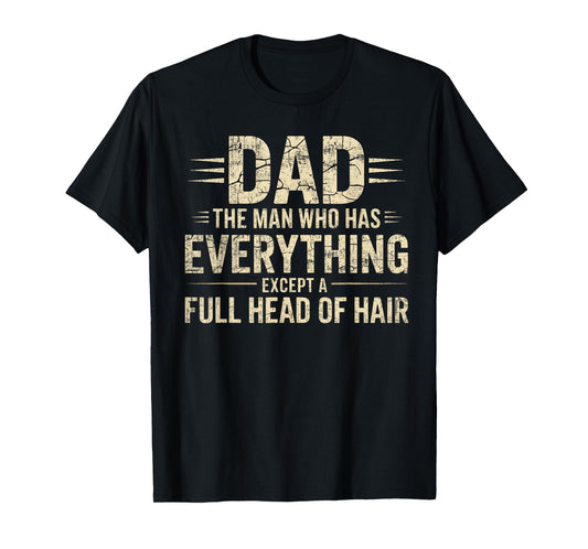 Dad The Man Who Has Everything Except A Full Head Of Hair T-Shirt