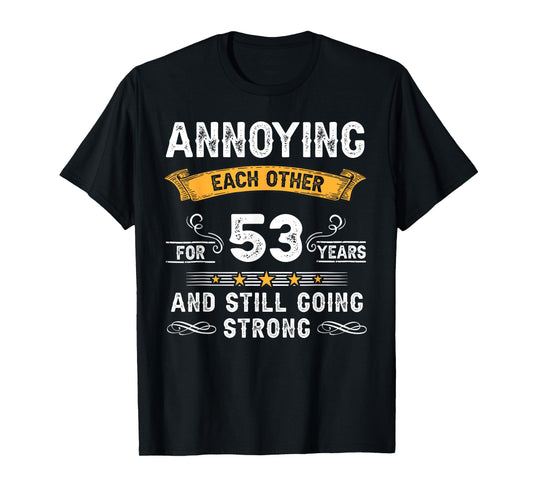 Annoying Each Other For 53 Years 53rd Wedding Anniversary T-Shirt