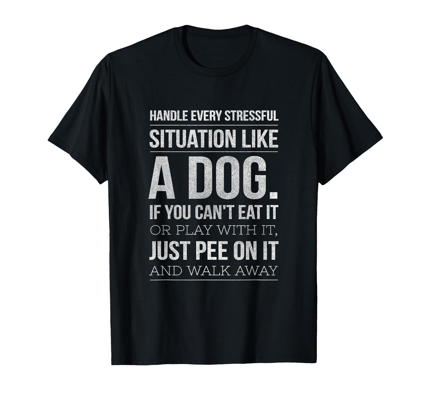 Handle Stress Like A Dog - Dog Lover for Men & Women T-Shirt