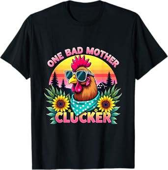 Chicken Mom Mother Day Gift Mama Hen One Bad Mother Clucker T-Shirt