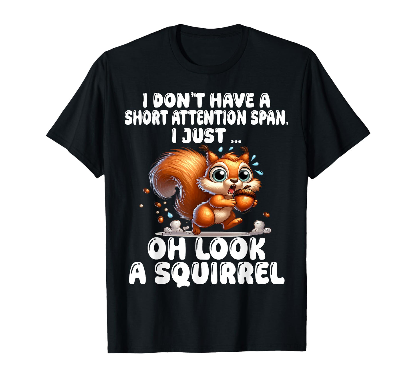 I Don't Have A Short Attention Span I Just Look A Squirrel T-Shirt