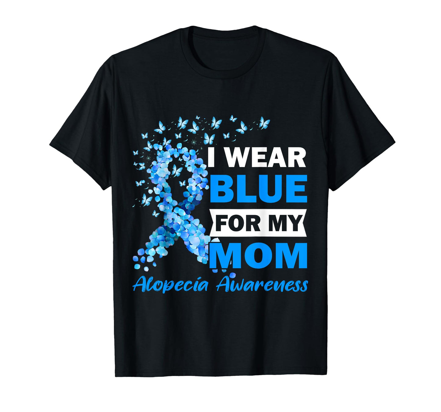 I Wear Blue for My Mom Alopecia Areata Awareness T-Shirt