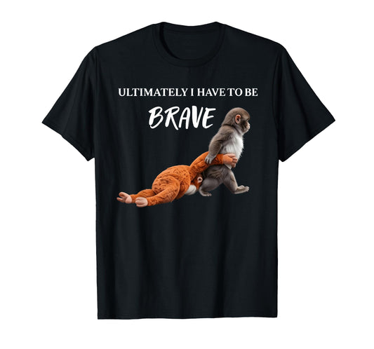 Punch The Monkey Ultimately I Have to Be Brave Funny Monkey T-Shirt