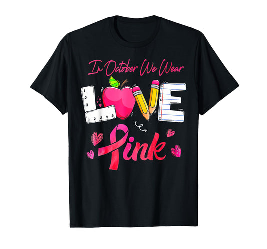 In October We Wear Pink LOVE Teacher Breast Cancer Awareness T-Shirt