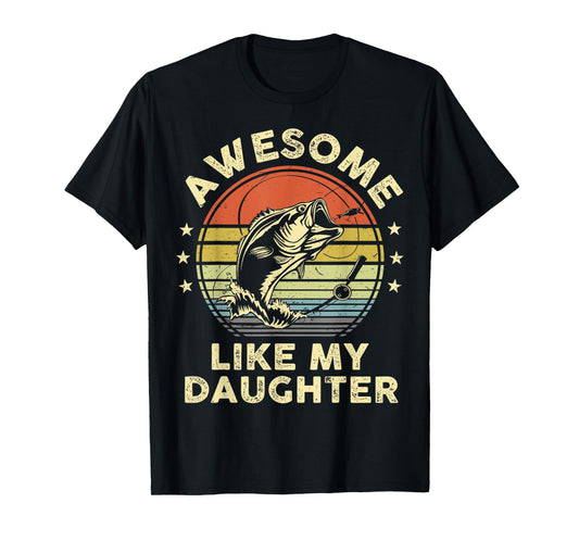 Awesome Like My Daughter Shirt Bass Fish Fishing Funny Dad T-Shirt