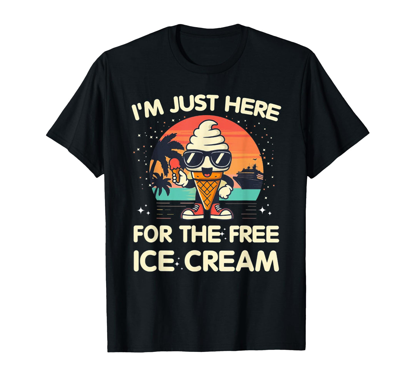 I'm Just Here For The Free Ice Cream Cruise T-Shirt