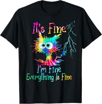 It's fine I'm fine everything is fine amusing and funny cat T-Shirt