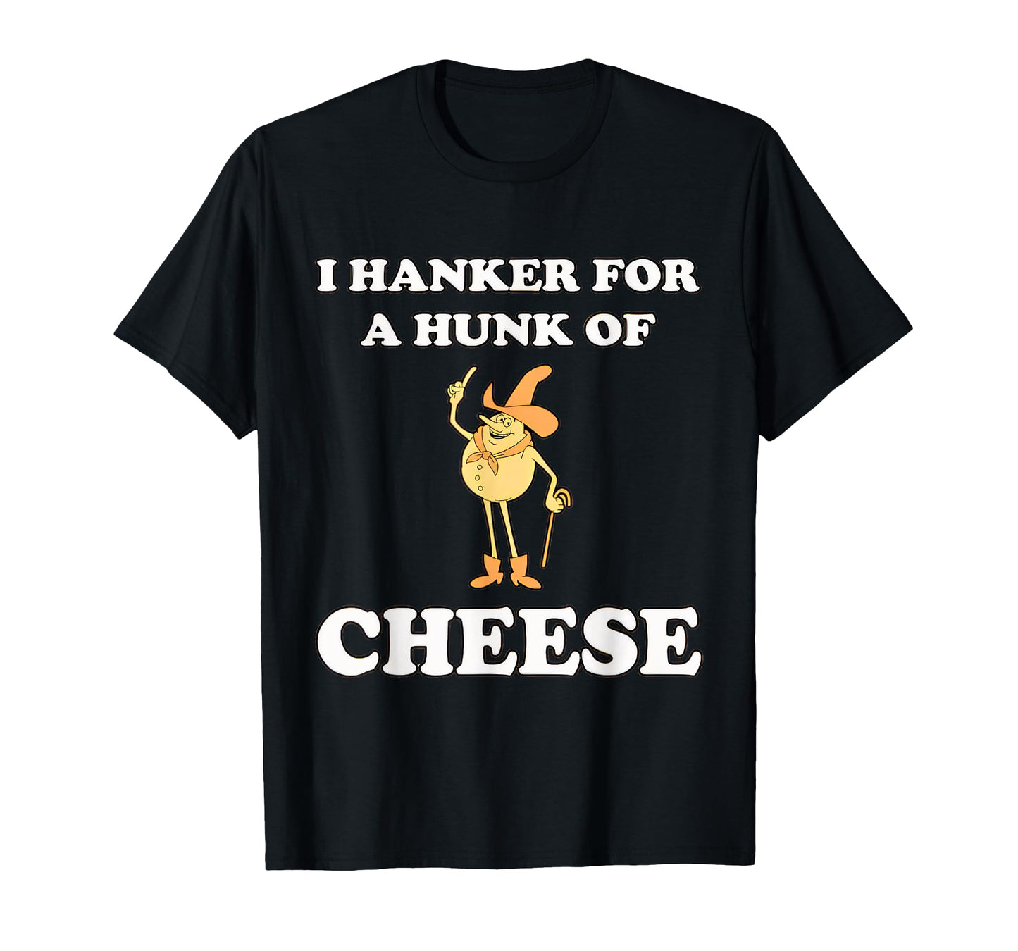 I Hanker For A Hunk Funny O Of Cheese T-Shirt