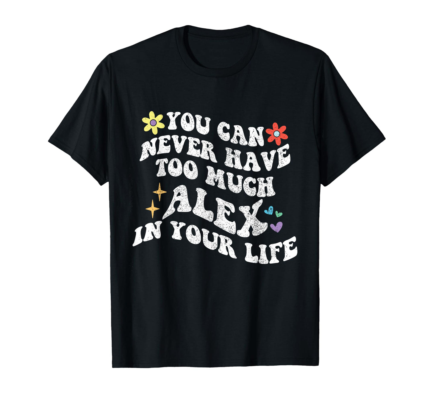 Retro Groovy You Can Never Have Too Much ALEX In Your Life T-Shirt