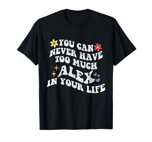 Retro Groovy You Can Never Have Too Much ALEX In Your Life T-Shirt