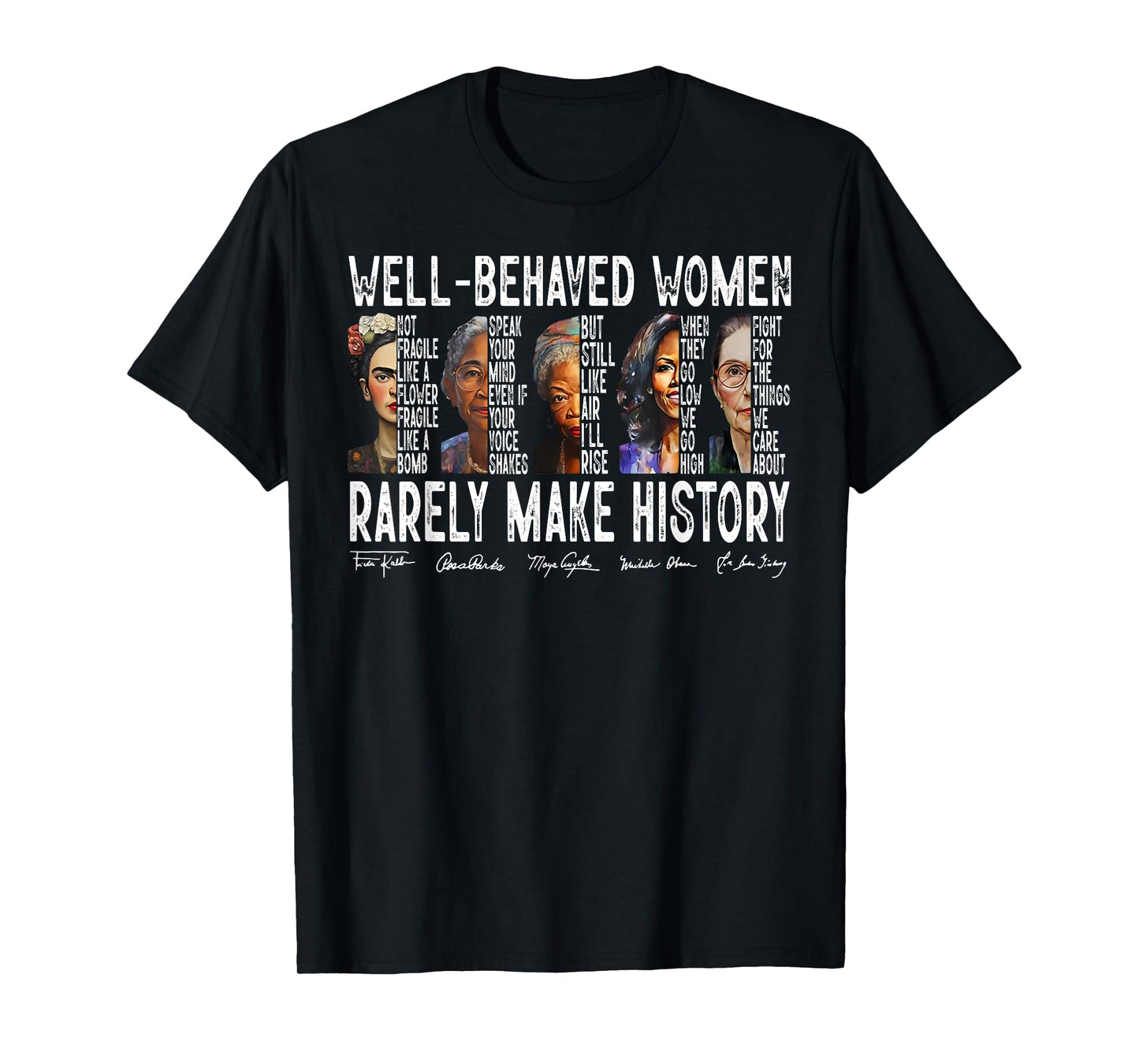 Well Behaved Women Rarely Make History T-Shirt