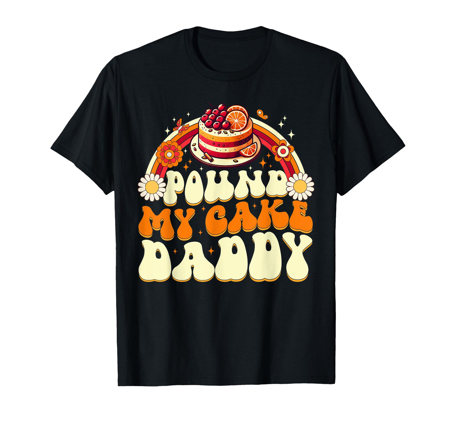 Pound My Cake Daddy Funny Gag Gift for Bakers T-Shirt