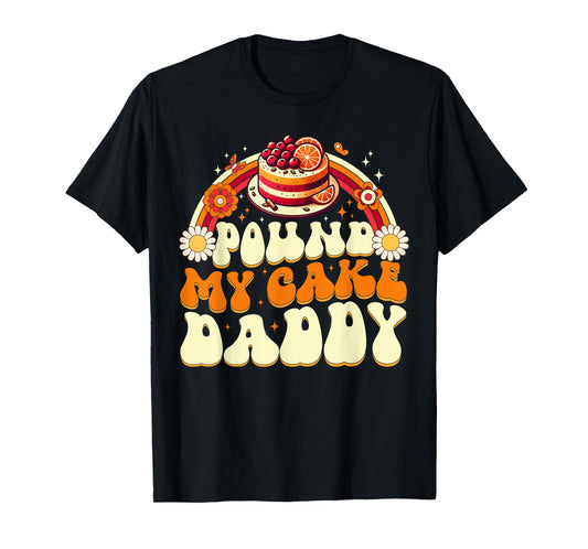 Pound My Cake Daddy Funny Gag Gift for Bakers T-Shirt