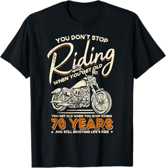 Don't Stop Riding When You Get Old Motorcycle 70th Birthday T-Shirt