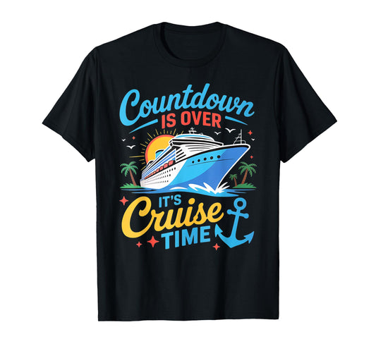 Countdown Is Over It's Cruise Time Women Men Cruise Ship T-Shirt