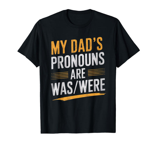 My Dad’s Pronouns Are Was/Were Funny Father’s Day T-Shirt