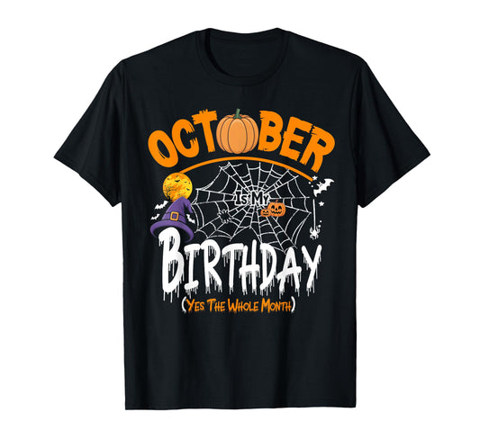 October is My Birthday Yes The Whole Month Funny Halloween T-Shirt
