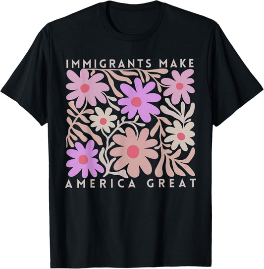 Immigrants Make America Great Florals Retro For Men Women T-Shirt