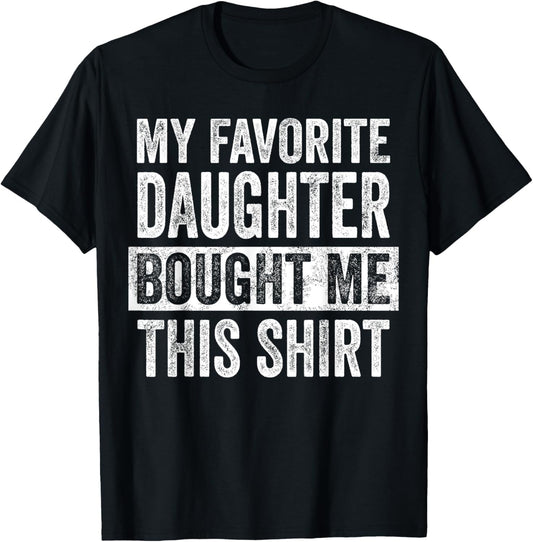 My Favorite Daughter Bought Me This Shirt, Funny Dad Father T-Shirt