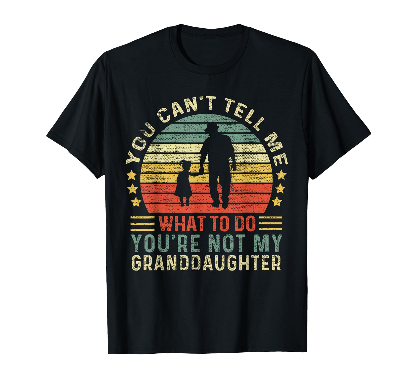 You Can't Tell Me What To Do You're Not My Granddaughter T-Shirt