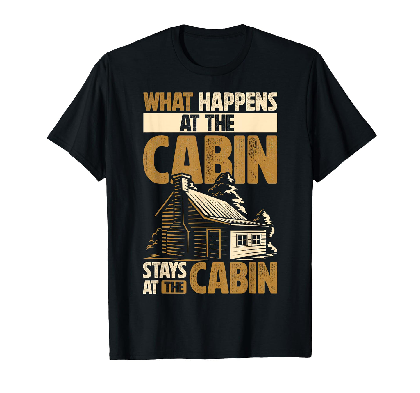 Cabin Lover What Happens At The Cabin Stays At The Cabin T-Shirt