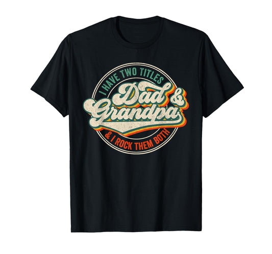 I Have Two Titles Dad And Grandpa And I Rock Them Both T-Shirt