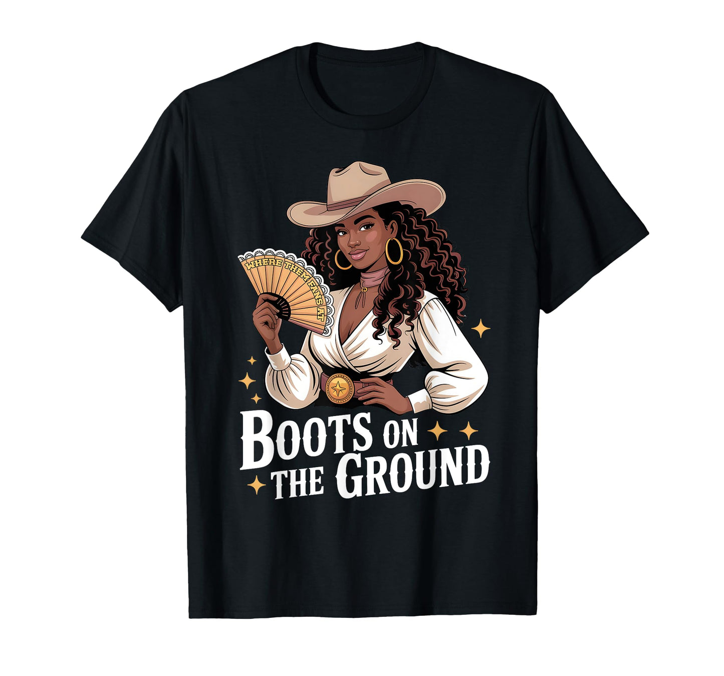 Where Them Fan At Boots On The Ground Black Western Cowgirl T-Shirt