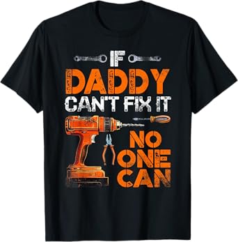 If Daddy Can’t Fix It No One Can - Father's Day T-Shirt