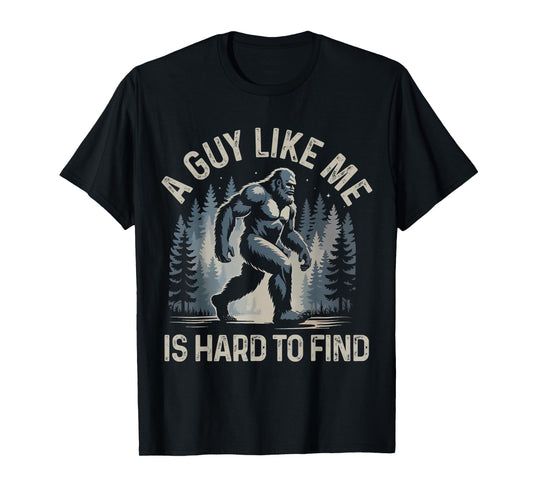 A Guy Like Me Is Hard To Find Forest Bigfoot Funny Men T-Shirt