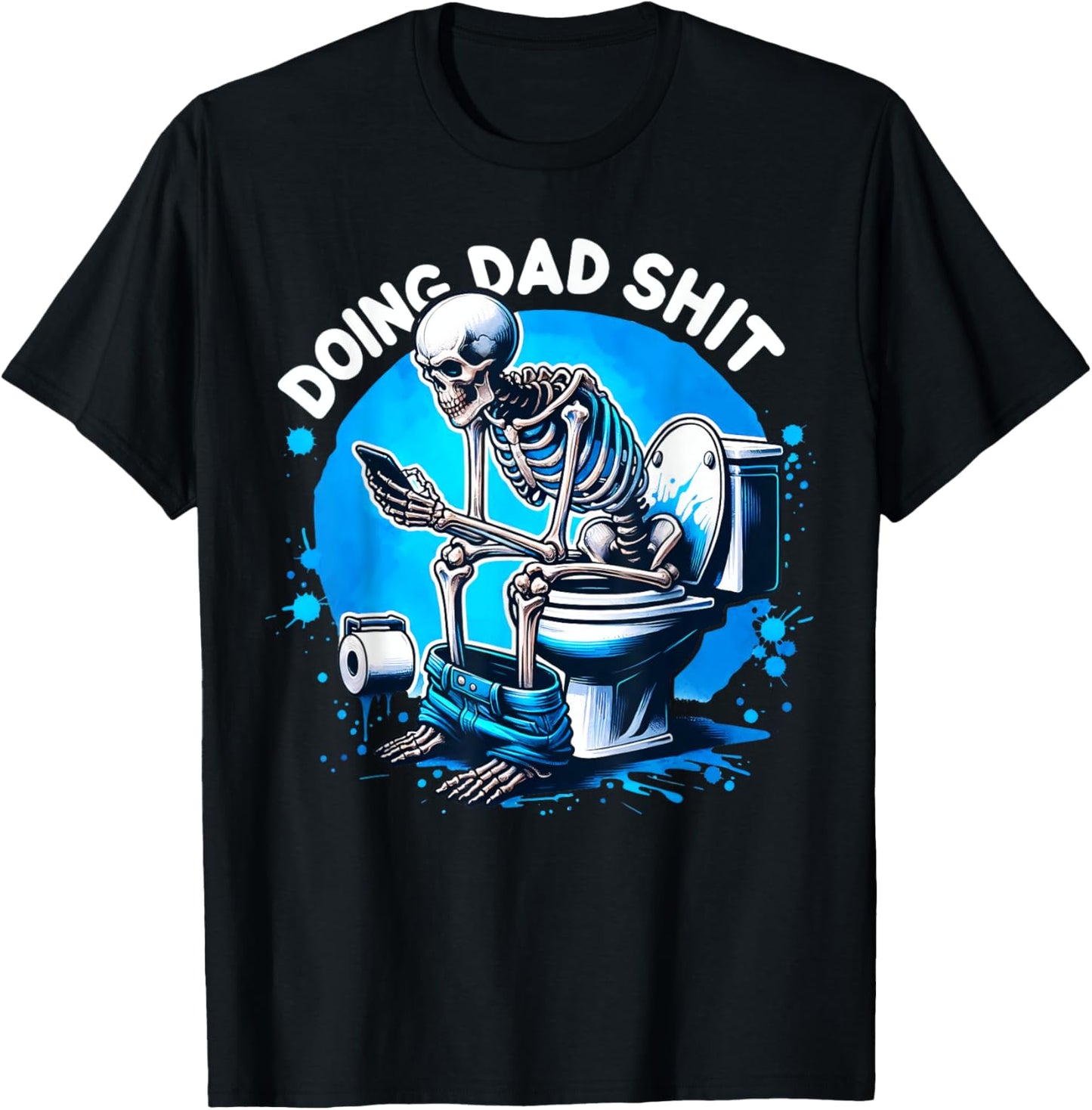 Mens Doing Hot Dad Shits Funny Father's Day Skeleton T-Shirt