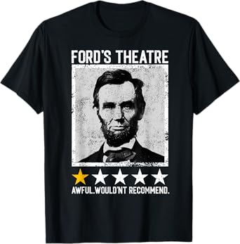 Abraham Lincoln Ford's Theatre Would Not Recommend Joke T-Shirt