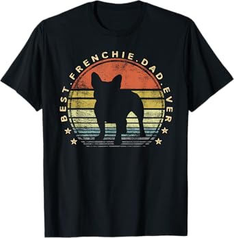 Best Frenchie Dad Ever Daddy French Bulldog Dog Lover Owner Men T-Shirt