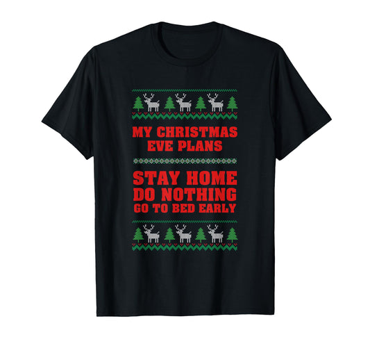 My Christmas Eve Plans Stay Home Do Nothing Go To Bed Early T-Shirt