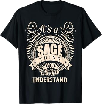 It's a SAGE thing you wouldn't understand Gifts T-Shirt