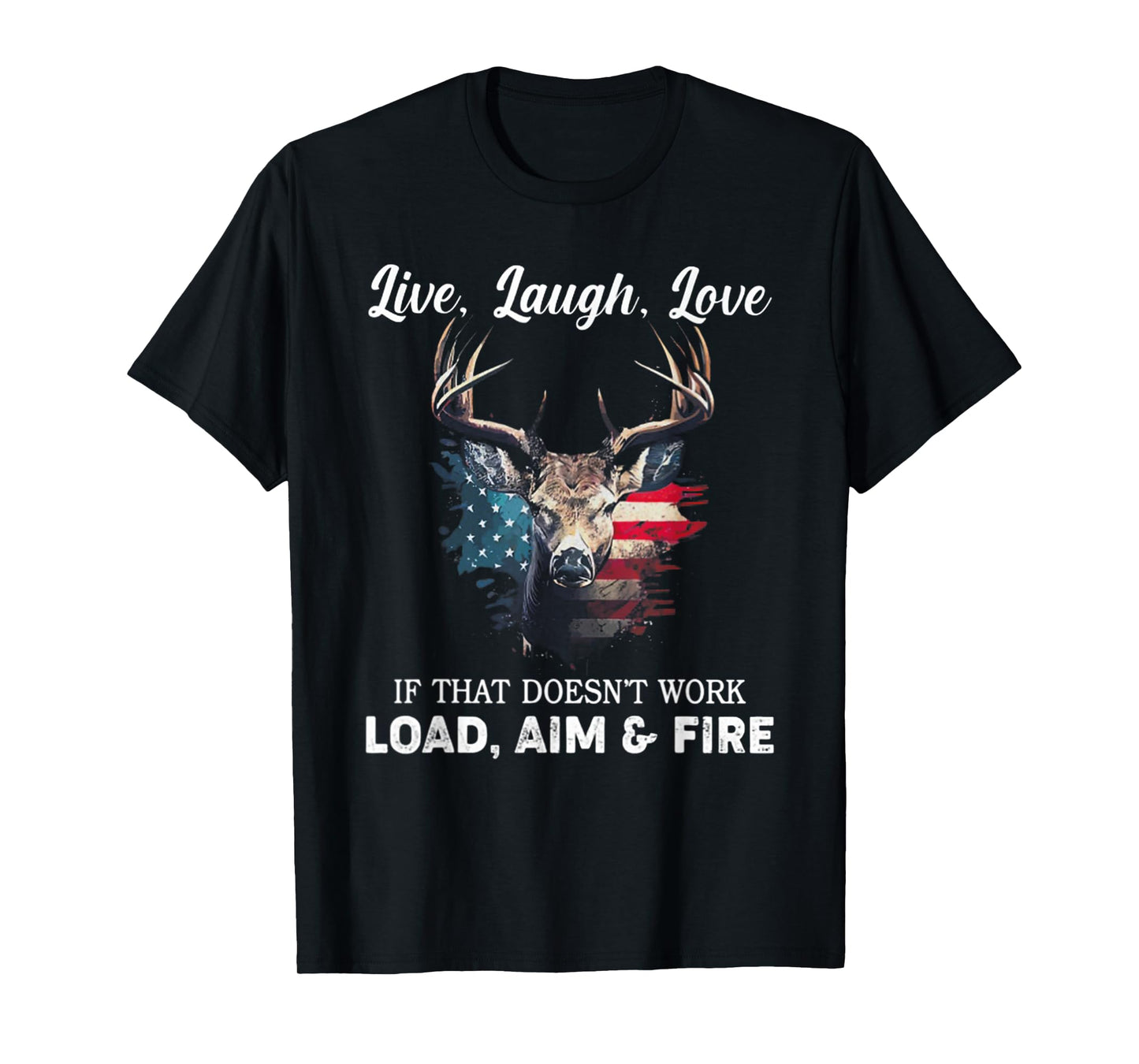 Live Laugh Love If That Doesn't Work Load Aim And Fire T-Shirt